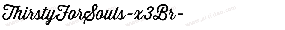 ThirstyForSouls-x3Br字体转换 ThirstyForSouls-x3Br字体转换