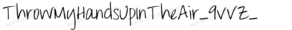 ThrowMyHandsUpInTheAir-9vVZ字体转换