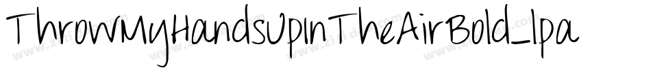 ThrowMyHandsUpInTheAirBold-lpaZ字体转换