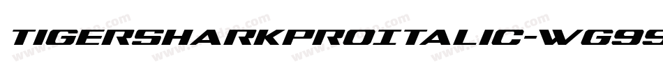 TigersharkProItalic-Wg99字体转换 TigersharkProItalic-Wg99字体转换