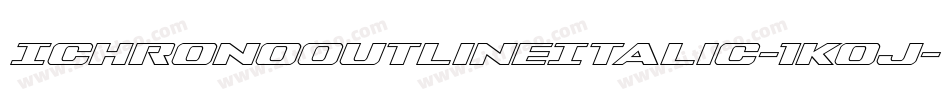 IchronoOutlineItalic-1Koj字体转换 IchronoOutlineItalic-1Koj字体转换