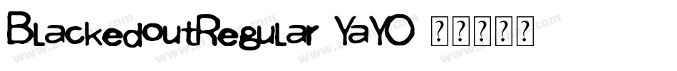 BlackedoutRegular-YaYO字体转换 BlackedoutRegular-YaYO字体转换