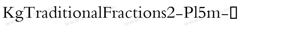 KgTraditionalFractions2-Pl5m字体转换 KgTraditionalFractions2-Pl5m字体转换