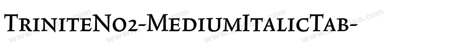 TriniteNo2-MediumItalicTab字体转换