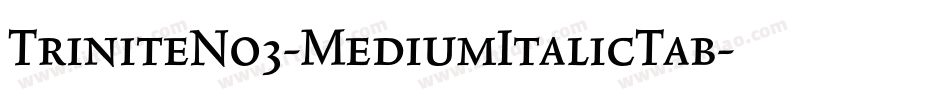 TriniteNo3-MediumItalicTab字体转换