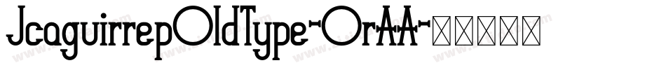 JcaguirrepOldType-OrAA字体转换