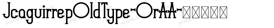JcaguirrepOldType-OrAA字体转换