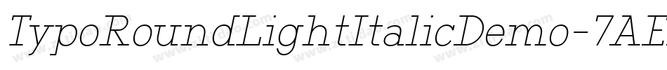 TypoRoundLightItalicDemo-7AEP字体转换 TypoRoundLightItalicDemo-7AEP字体转换