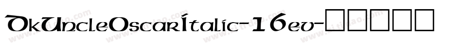 DkUncleOscarItalic-16ev字体转换