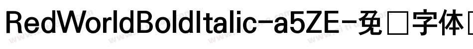 RedWorldBoldItalic-a5ZE字体转换 RedWorldBoldItalic-a5ZE字体转换