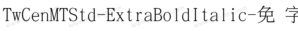 TwCenMTStd-ExtraBoldItalic字体转换