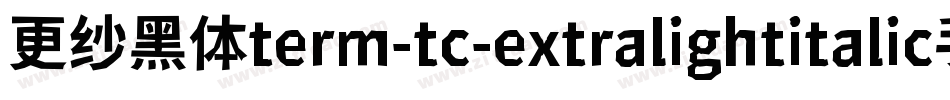 更纱黑体term-tc-extralightitalic手机版字体转换