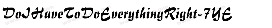 DoIHaveToDoEverythingRight-7YED字体转换