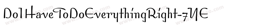DoIHaveToDoEverythingRight-7YED字体转换