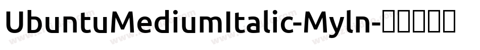 UbuntuMediumItalic-Myln字体转换 UbuntuMediumItalic-Myln字体转换