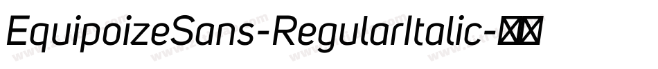 EquipoizeSans-RegularItalic字体转换 EquipoizeSans-RegularItalic字体转换