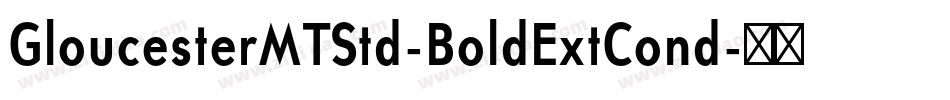 GloucesterMTStd-BoldExtCond字体转换