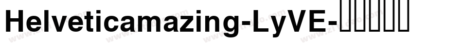 Helveticamazing-LyVE字体转换