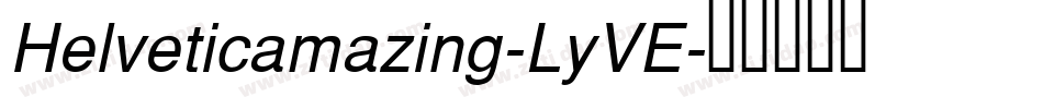 Helveticamazing-LyVE字体转换