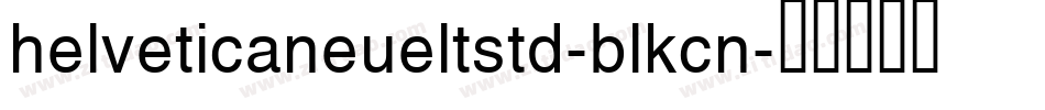 helveticaneueltstd-blkcn字体转换