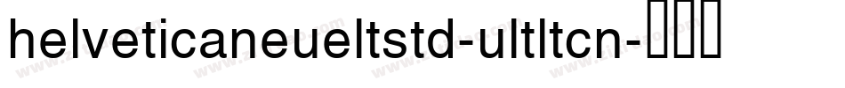 helveticaneueltstd-ultltcn字体转换