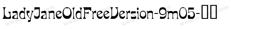 LadyJaneOldFreeVersion-9m05字体转换 LadyJaneOldFreeVersion-9m05字体转换