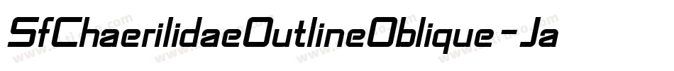 SfChaerilidaeOutlineOblique-JaLn字体转换 SfChaerilidaeOutlineOblique-JaLn字体转换