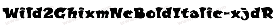 Wild2GhixmNcBoldItalic-xjdR字体转换