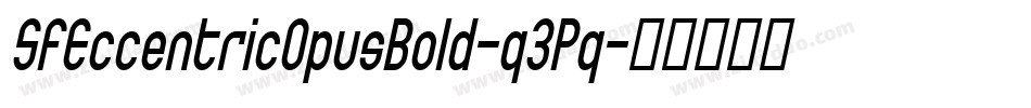 SfEccentricOpusBold-q3Pq字体转换 SfEccentricOpusBold-q3Pq字体转换