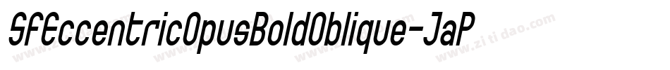 SfEccentricOpusBoldOblique-JaPK字体转换 SfEccentricOpusBoldOblique-JaPK字体转换