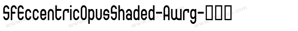 SfEccentricOpusShaded-Awrg字体转换 SfEccentricOpusShaded-Awrg字体转换