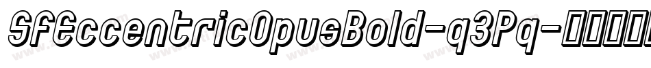 SfEccentricOpusBold-q3Pq字体转换 SfEccentricOpusBold-q3Pq字体转换