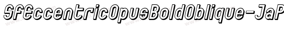 SfEccentricOpusBoldOblique-JaPK字体转换 SfEccentricOpusBoldOblique-JaPK字体转换