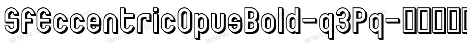 SfEccentricOpusBold-q3Pq字体转换 SfEccentricOpusBold-q3Pq字体转换