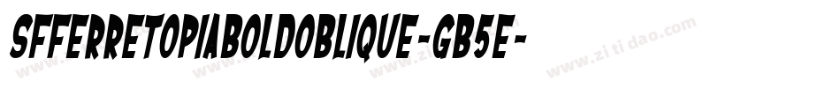 SfFerretopiaBoldOblique-gB5E字体转换 SfFerretopiaBoldOblique-gB5E字体转换