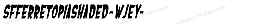SfFerretopiaShaded-WJeY字体转换 SfFerretopiaShaded-WJeY字体转换