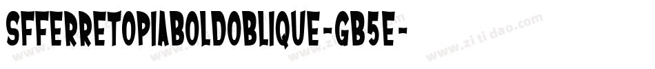 SfFerretopiaBoldOblique-gB5E字体转换 SfFerretopiaBoldOblique-gB5E字体转换