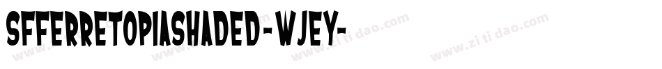 SfFerretopiaShaded-WJeY字体转换 SfFerretopiaShaded-WJeY字体转换
