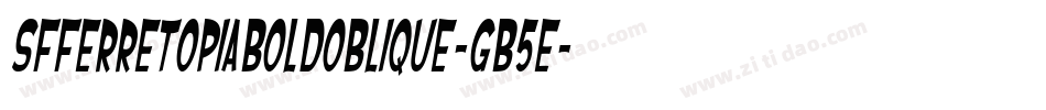 SfFerretopiaBoldOblique-gB5E字体转换 SfFerretopiaBoldOblique-gB5E字体转换