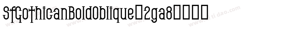 SfGothicanBoldOblique-2ga8字体转换