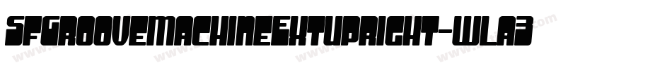 SfGrooveMachineExtupright-wla3字体转换 SfGrooveMachineExtupright-wla3字体转换