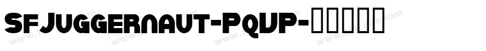 SfJuggernaut-PqVP字体转换 SfJuggernaut-PqVP字体转换