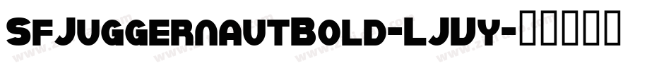 SfJuggernautBold-LJVy字体转换 SfJuggernautBold-LJVy字体转换