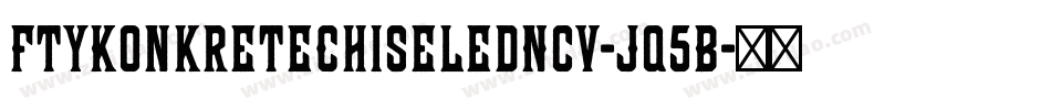 FtyKonkreteChiseledNcv-Jq5B字体转换