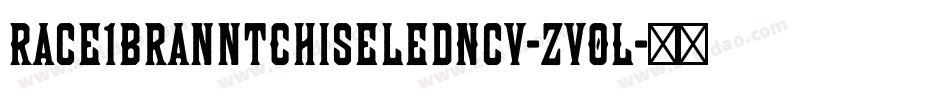 Race1BranntChiseledNcv-zvOL字体转换 Race1BranntChiseledNcv-zvOL字体转换