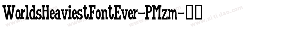 WorldsHeaviestFontEver-PMzm字体转换
