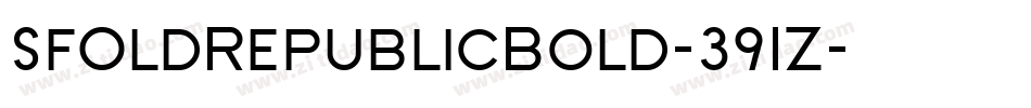SfOldRepublicBold-391Z字体转换 SfOldRepublicBold-391Z字体转换