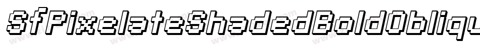 SfPixelateShadedBoldOblique-mP82字体转换 SfPixelateShadedBoldOblique-mP82字体转换