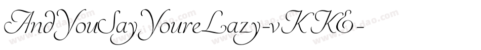 AndYouSayYoureLazy-vKKE字体转换