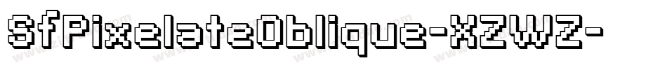 SfPixelateOblique-XZWZ字体转换 SfPixelateOblique-XZWZ字体转换